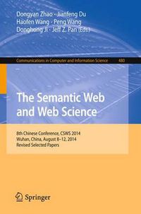 Cover image for The Semantic Web and Web Science: 8th Chinese Conference, CSWS 2014, Wuhan, China, August 8-12, 2014, Revised Selected Papers