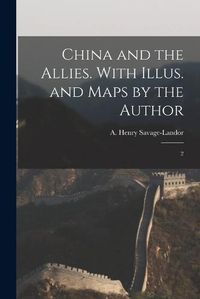 Cover image for China and the Allies. With Illus. and Maps by the Author