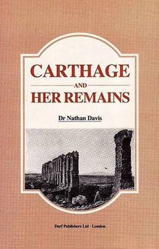 Carthage and Her Remains: Being an Account of the Excavations and Researches on the Site of the Phoenician Metropolis in Africa and Other Adjacent Places