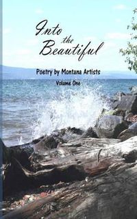 Cover image for Into the Beautiful: Poetry by Montana Artists