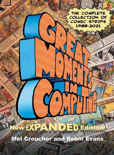 Great Moments in Computing - The Complete Edition: The Complete Collection of Comic Strips