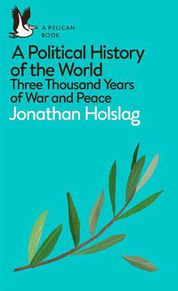 Cover image for A Political History of the World: Three Thousand Years of War and Peace