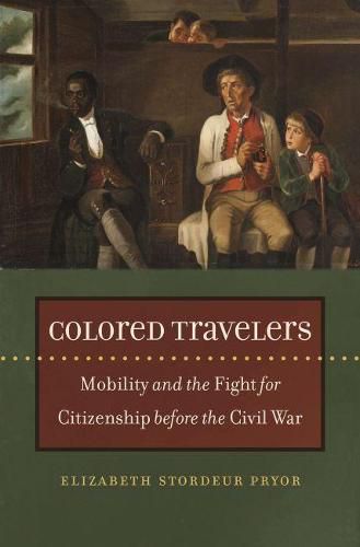 Cover image for Colored Travelers: Mobility and the Fight for Citizenship before the Civil War