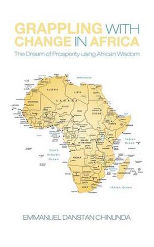 Cover image for Grappling With Change in Africa: The Dream of Prosperity using African Wisdom