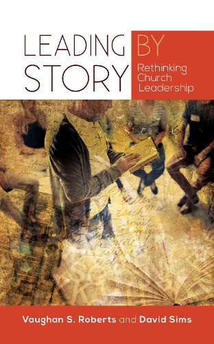 Cover image for Leading by Story: Rethinking Church Leadership