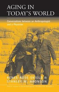 Cover image for Aging in Today's World: Conversations between an Anthropologist and a Physician