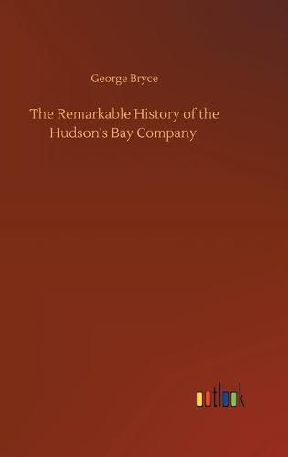 Cover image for The Remarkable History of the Hudson's Bay Company