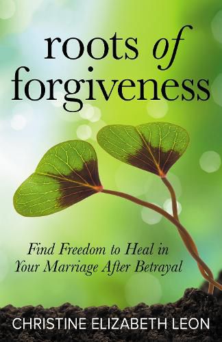 Cover image for Roots of Forgiveness: Find Freedom to Heal in Your Marriage After Betrayal