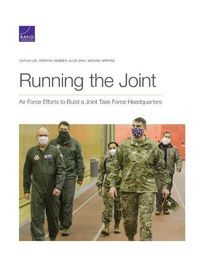 Cover image for Running the Joint: Air Force Efforts to Build a Joint Task Force Headquarters
