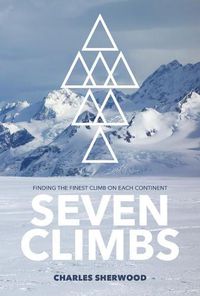 Cover image for Seven Climbs: Finding the finest climb on each continent