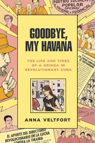 Cover image for Goodbye, My Havana: The Life and Times of a Gringa in Revolutionary Cuba