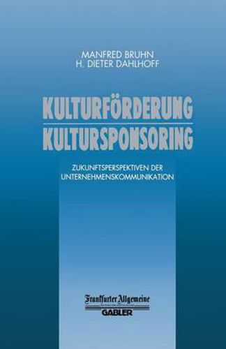 Kulturfoerderung Kultursponsoring: Zukunftsperspektiven Der Unternehmenskommunikation