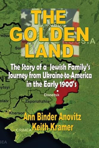 The Golden Land: The Story of a Jewish Family's Journey from Ukraine to America in the Early 1900's