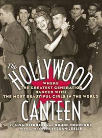 Cover image for The Hollywood Canteen: Where the Greatest Generation Danced with the Most Beautiful Girls in the World (Hardback)