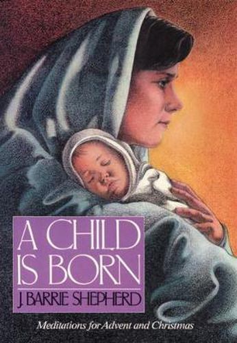 Cover image for A Child Is Born: Meditations for Advent and Christmas