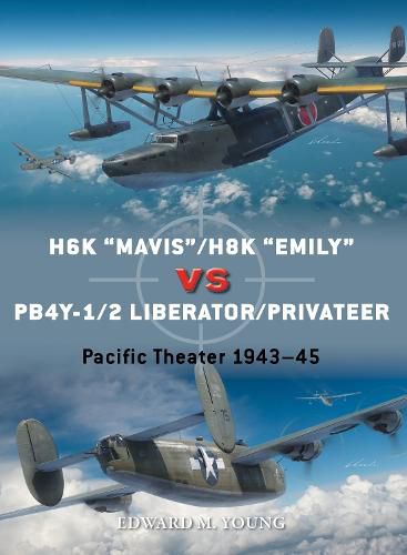 H6K  Mavis /H8K  Emily  vs PB4Y-1/2 Liberator/Privateer: Pacific Theater 1943-45