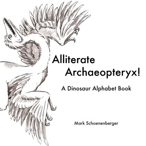 Cover image for Alliterate Archaeopteryx! A Dinosaur Alphabet Book