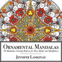 Cover image for Ornamental Mandalas: 30 Meditative Coloring Patterns for Stress Relief and Mindfulness