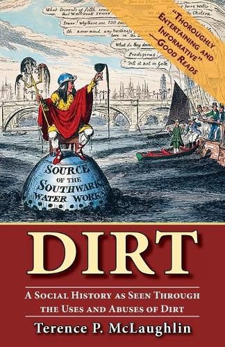 Cover image for Dirt: A Social History as Seen Through the Uses and Abuses of Dirt