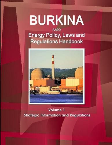 Cover image for Burkina Faso Energy Policy, Laws and Regulations Handbook Volume 1 Strategic Information and Regulations