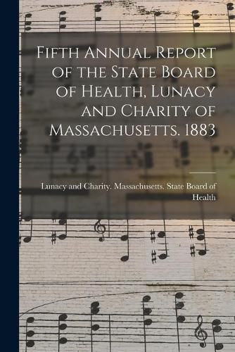 Cover image for Fifth Annual Report of the State Board of Health, Lunacy and Charity of Massachusetts. 1883