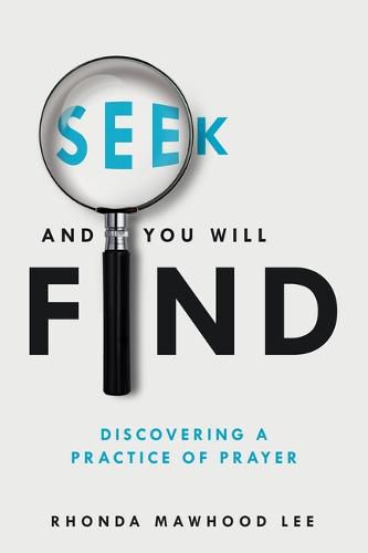 Seek and You Will Find: Discovering a Practice of Prayer