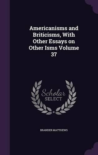 Cover image for Americanisms and Briticisms, with Other Essays on Other Isms Volume 37