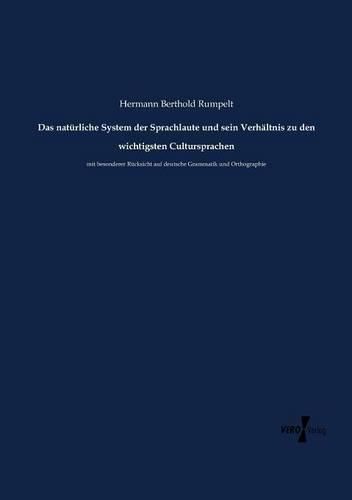 Cover image for Das naturliche System der Sprachlaute und sein Verhaltnis zu den wichtigsten Cultursprachen: mit besonderer Rucksicht auf deutsche Grammatik und Orthographie