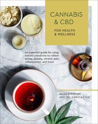 Cover image for Cannabis and CBD for Health and Wellness: An Essential Guide for Using Nature's Medicine to Relieve Stress, Anxiety, Chronic Pain, Inflammation, and More
