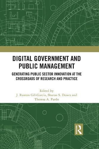 Cover image for Digital Government and Public Management: Generating Public Sector Innovation at the Crossroads of Research and Practice