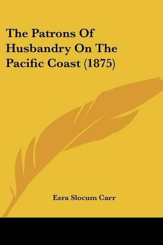 Cover image for The Patrons of Husbandry on the Pacific Coast (1875)