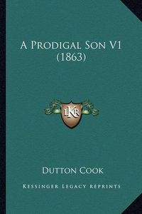 Cover image for A Prodigal Son V1 (1863)