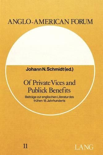 Of Private Vices and Public Benefits: Beitraege Zur Englischen Literatur Des Fruehen 18. Jahrhunderts