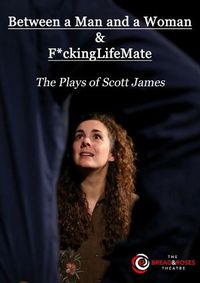 Cover image for Between a Man and a Woman & F*ckingLifeMate: The Plays of Scott James