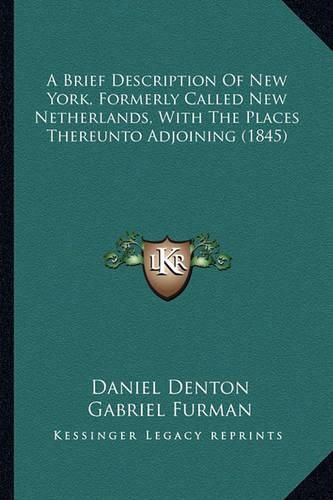 A Brief Description of New York, Formerly Called New Netherlands, with the Places Thereunto Adjoining (1845)