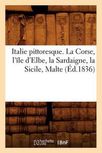 Cover image for Italie Pittoresque. La Corse, l'Ile d'Elbe, La Sardaigne, La Sicile, Malte (Ed.1836)