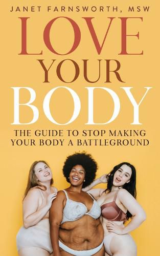 Cover image for Love Your Body: The Guide to Stop Making Your Body a Battleground