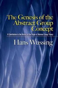 Cover image for The Genesis of the Abstract Group Concept: A Contribution to the History of the Origin of Abstract Group Theory