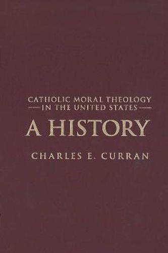 Cover image for Catholic Moral Theology in the United States: A History