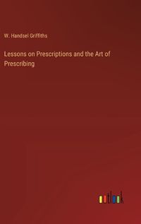 Cover image for Lessons on Prescriptions and the Art of Prescribing