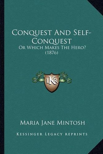 Cover image for Conquest and Self-Conquest: Or Which Makes the Hero? (1876)