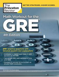 Cover image for Math Workout for the GRE, 4th Edition: 275+ Practice Questions with Detailed Answers and Explanations