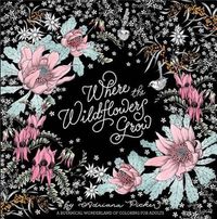 Cover image for Where the Wildflowers Grow: A Botanical Wonderland of Coloring for Adults