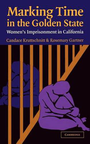 Cover image for Marking Time in the Golden State: Women's Imprisonment in California