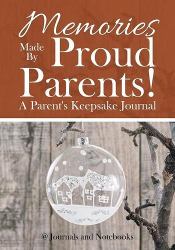 Cover image for Memories Made By Proud Parents! A Parent's Keepsake Journal