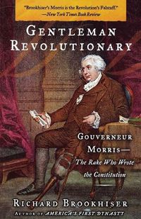 Cover image for Gentleman Revolutionary: Gouverneur Morris, the Rake Who Wrote the Constitution