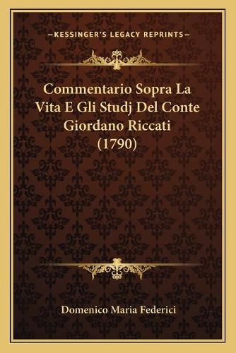 Cover image for Commentario Sopra La Vita E Gli Studj del Conte Giordano Riccati (1790)