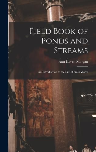Field Book of Ponds and Streams; an Introduction to the Life of Fresh Water
