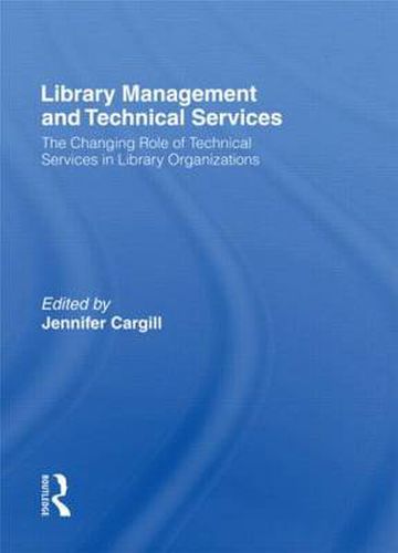 Cover image for Library Management and Technical Services: The Changing Role of Technical Services in Library Organizations