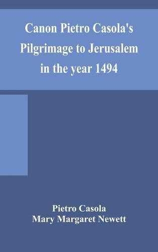 Cover image for Canon Pietro Casola's Pilgrimage to Jerusalem in the year 1494